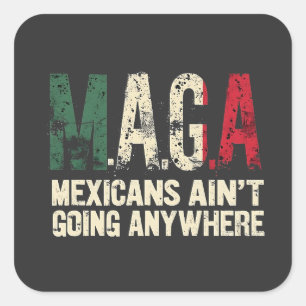 MAGA Mexicans Ain't Going Anywhere American   Square Sticker
