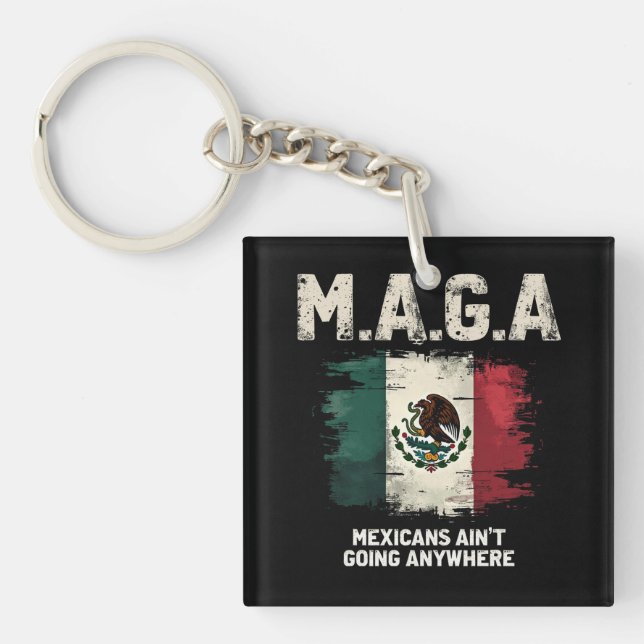 MAGA Mexicans Ain't Going Anywhere Key Ring (Front)
