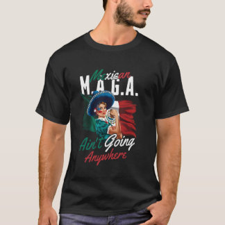 MAGA Mexicans Ain't Going Anywhere Mexican Women T-Shirt
