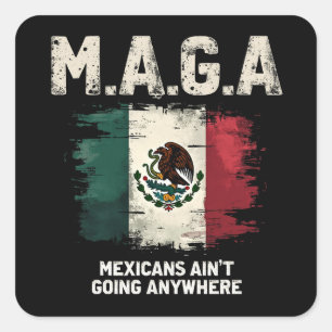 MAGA Mexicans Ain't Going Anywhere Square Sticker