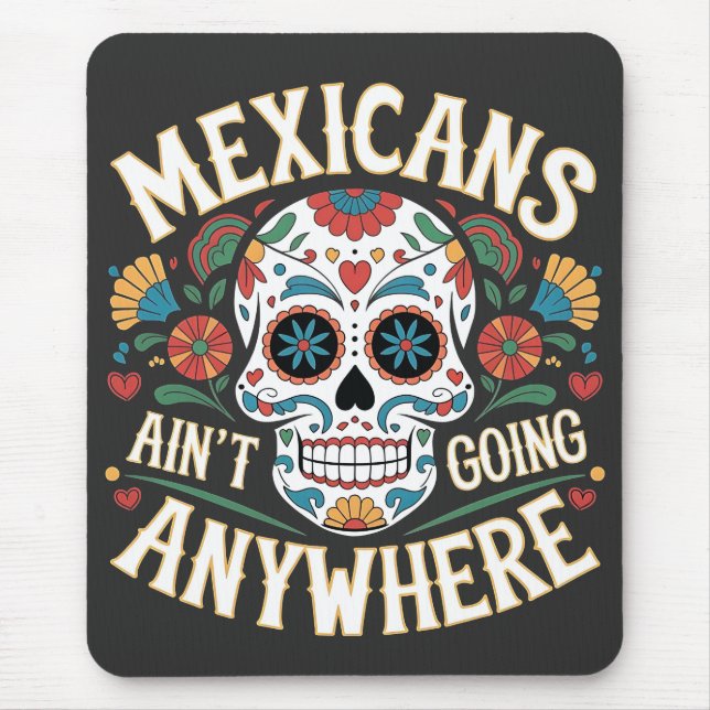 MAGA Mexicans Ain't Going Anywhere Sugar Skull  Mouse Pad (Front)