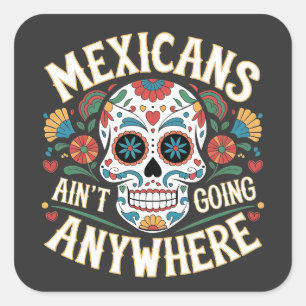 MAGA Mexicans Ain't Going Anywhere Sugar Skull Square Sticker