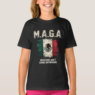MAGA Mexicans Ain't Going Anywhere T-Shirt