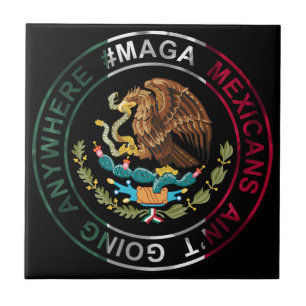 MAGA Mexicans Ain't Going Anywhere Tile