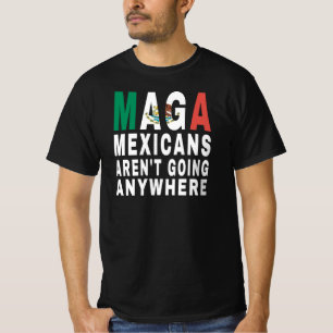 MAGA Mexicans Aren't Going Anywhere Mexico Mexican T-Shirt
