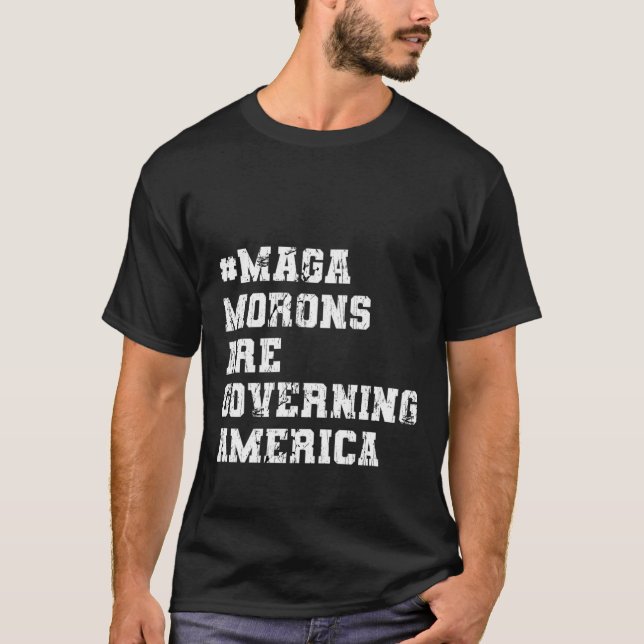 maga morons are governing america T-Shirt (Front)