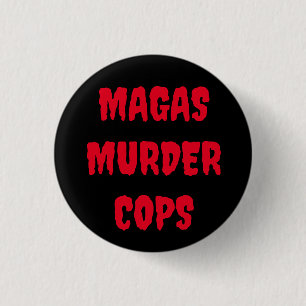 MAGAS MURDER COPS button