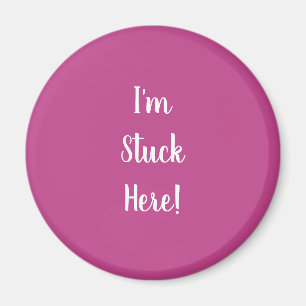Magenta with I'm Stuck Here in White Text Magnet