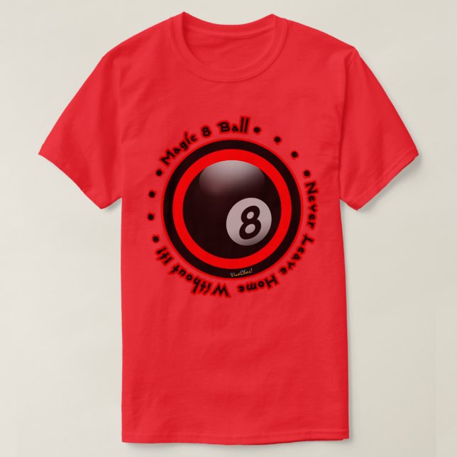 Magic 8 Ball Never Leave Home Without It T-Shirt (Design Front)