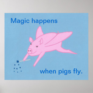 Magic happens when pigs fly, posters. poster