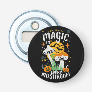 Magic in Every Mushroom! Bottle Opener