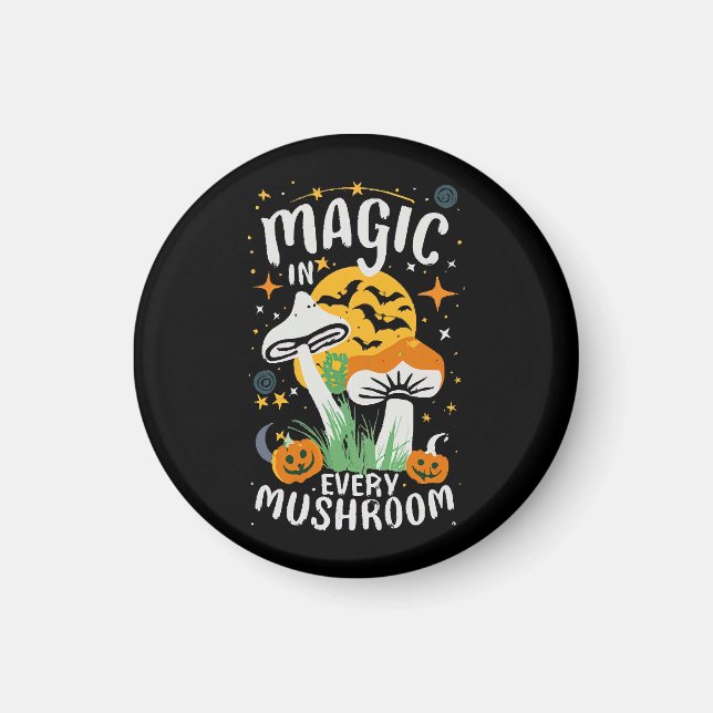 Magic in Every Mushroom! Magnet (Front)