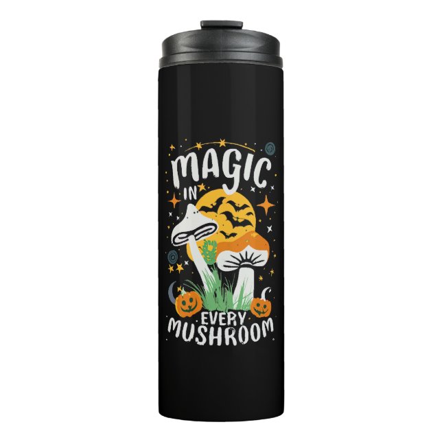 Magic in Every Mushroom! Thermal Tumbler (Front)