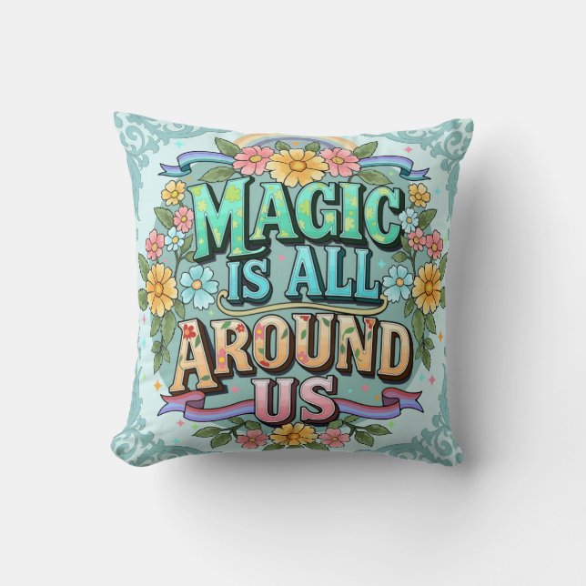Magic Is All Around Us Whimsical Floral Throw Pill Cushion (Front)