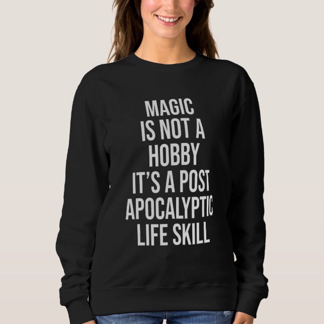Magic Is Not A Hobby Sweatshirt (Front)