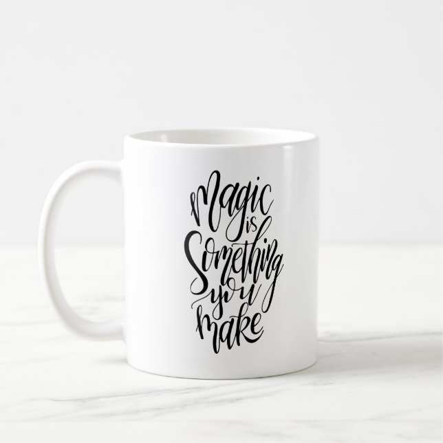 Magic Is Something You Make Mug (Left)