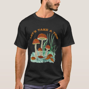 Magic mushroom , let's take a trip T-Shirt