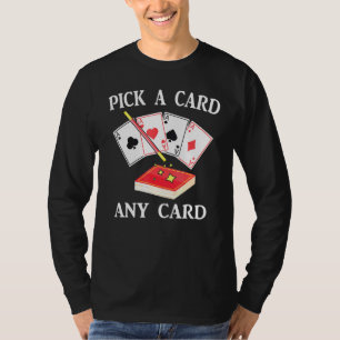 Magic - Pick A Card Any Card - Magician - Tricks - T-Shirt