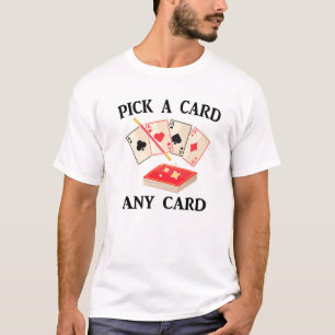 Magic - Pick A Card Any Card - Magician - Tricks - T-Shirt