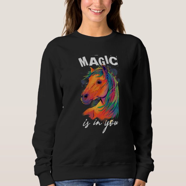 Magical Horse Magic Is In You Sweatshirt (Front)