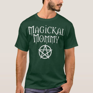 Magickal Mummy Cheeky Witch Wiccan Pagan Mothers D T-Shirt