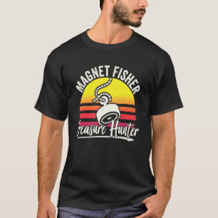 Magnet Fisher Treasure Hunter Fisherman Magnets Fi T-Shirt