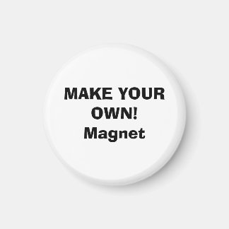 MAGNET - MAKE YOUR OWN!