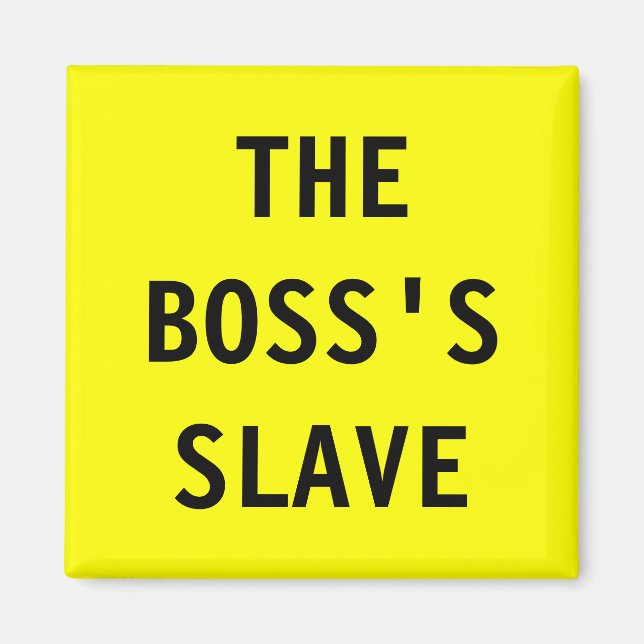Magnet The Boss;s Slave (Front)