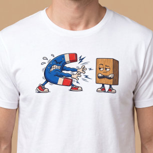 Magnet vs Block of Wood Funny T-Shirt
