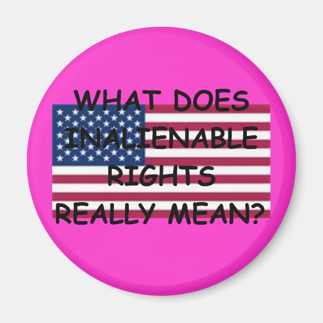 Magnet w/ What Does Inalienable Rights Really Mean (Front)