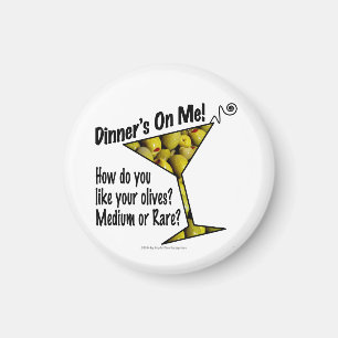 MAGNETS Dinner's On Me, Olives? Medium or Rare?