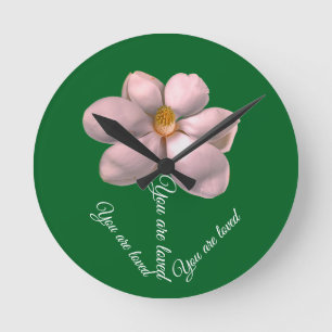 Magnolia. You are loved Round Clock