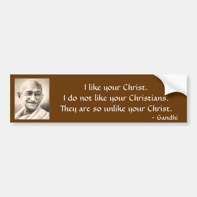 mahatma-gandhi, I like your Christ.I do not lik... Bumper Sticker (Front)