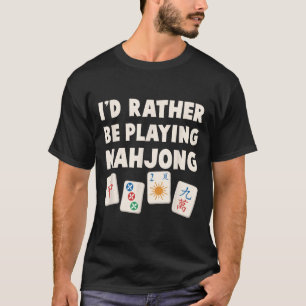 Mahjong Game - I'd Rather Be Playing Mahjong T-Shirt