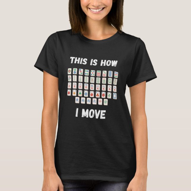 Mahjong How I Move Chinese Board Game Mah Jongg Pl T-Shirt (Front)