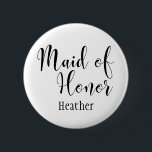 Maid of Honour 2 Black Typography w/ Name (30) 6 Cm Round Badge<br><div class="desc">In this version, the words "Maid of Honour" are rendered in black using a gorgeous, modern script font from my collection. The type is larger than the other option, thereby using two rows for the words. The image file is unlocked so you can reduce the size and add text for...</div>