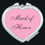 Maid of Honour Compact Mirror<br><div class="desc">Compact mirror shown in a heart shape with a pink background colour with Maid of Honour text in black. 
Customise this item or buy as is.</div>