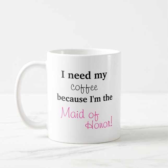 Maid of Honour Gift - I need my coffee Mug (Left)