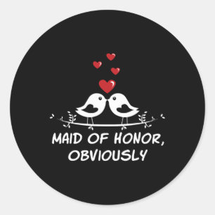 Maid Of Honour Obviously Best Woman Bridesmaid Bes Classic Round Sticker