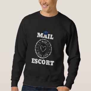 Mail Escort Humour Joke Hilarious about Postman an Sweatshirt