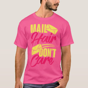 Mail Hair Dont e Postal Worker Postwoman Gift T-Shirt