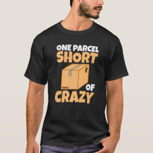 Mailman Postman One Parcel Short Of Crazy Postal W T-Shirt