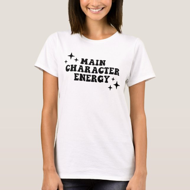 Main Character Energy  T-Shirt (Front)