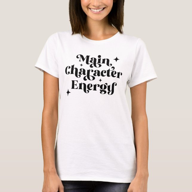 Main Character Energy  T-Shirt (Front)
