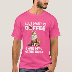 Maine Coon ALL I WANT IS COFFEE AND MY MAINE COON T-Shirt