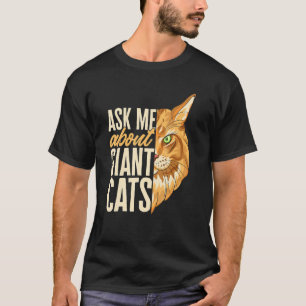 Maine Coon Cat Ask Me About Giant Cats T-Shirt