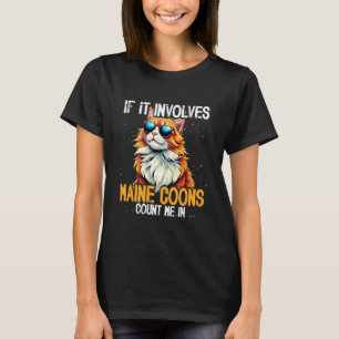 Maine Coon Cat Lover, If It Involves Maine Coons C T-Shirt