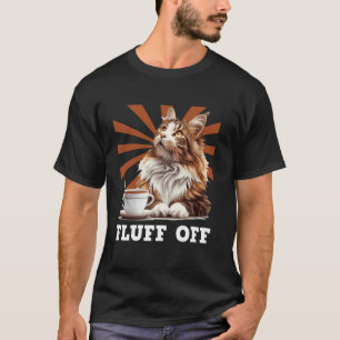 Maine Coon FLUFF OFF Maine Coon Cat Owners Funny T-Shirt