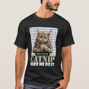 Maine Coon Funny CATNIP MADE ME DO IT Funny Main C T-Shirt