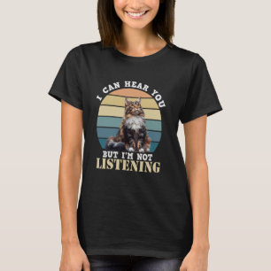 Maine Coon I CAN HEAR YOU BUT I'M NOT LISTENING Vi T-Shirt